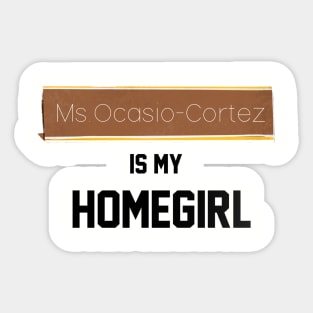 Ms. Ocasio-Cortez is my Homegirl Sticker